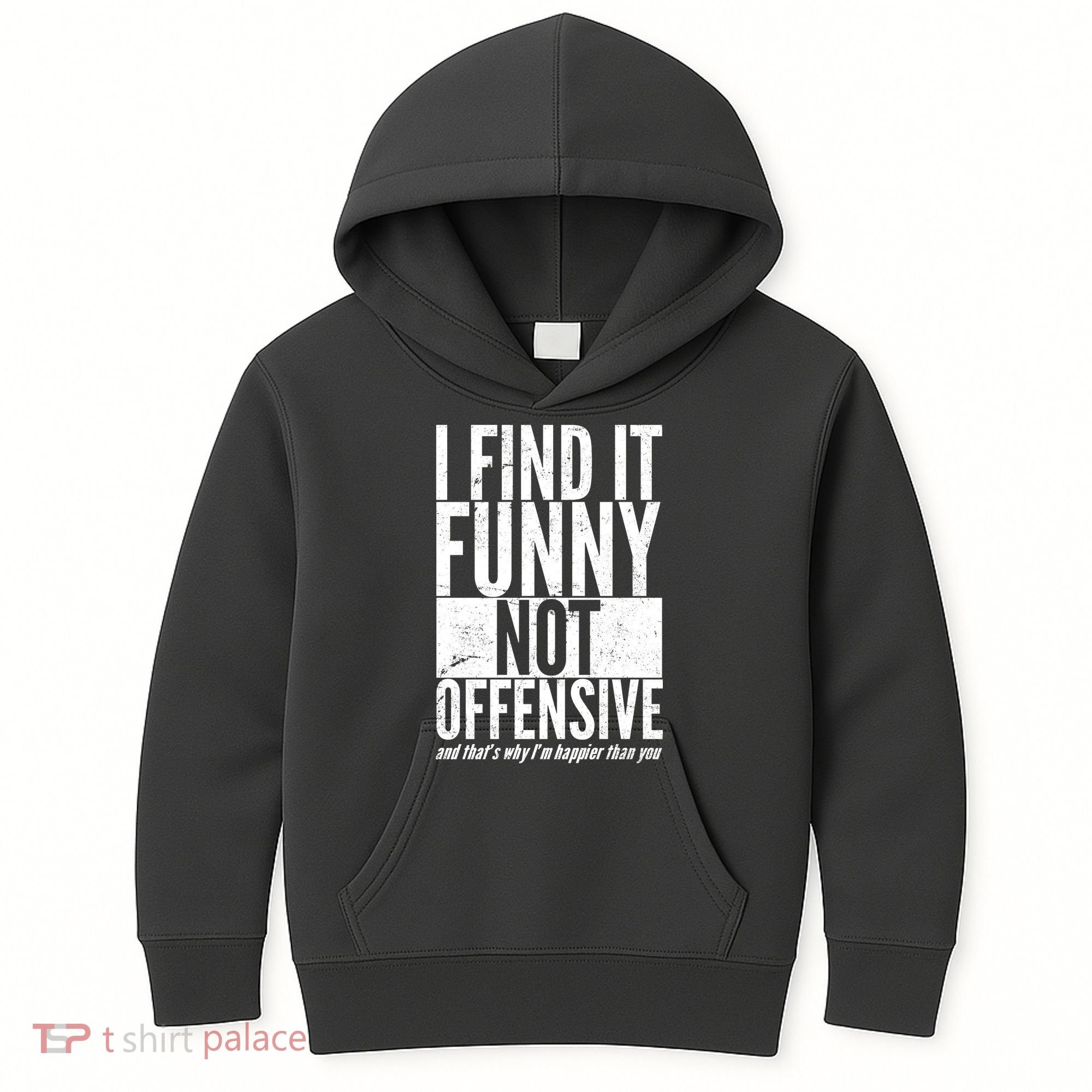 Find It Funny Not Offensive Happier Then You Kids Hoodie