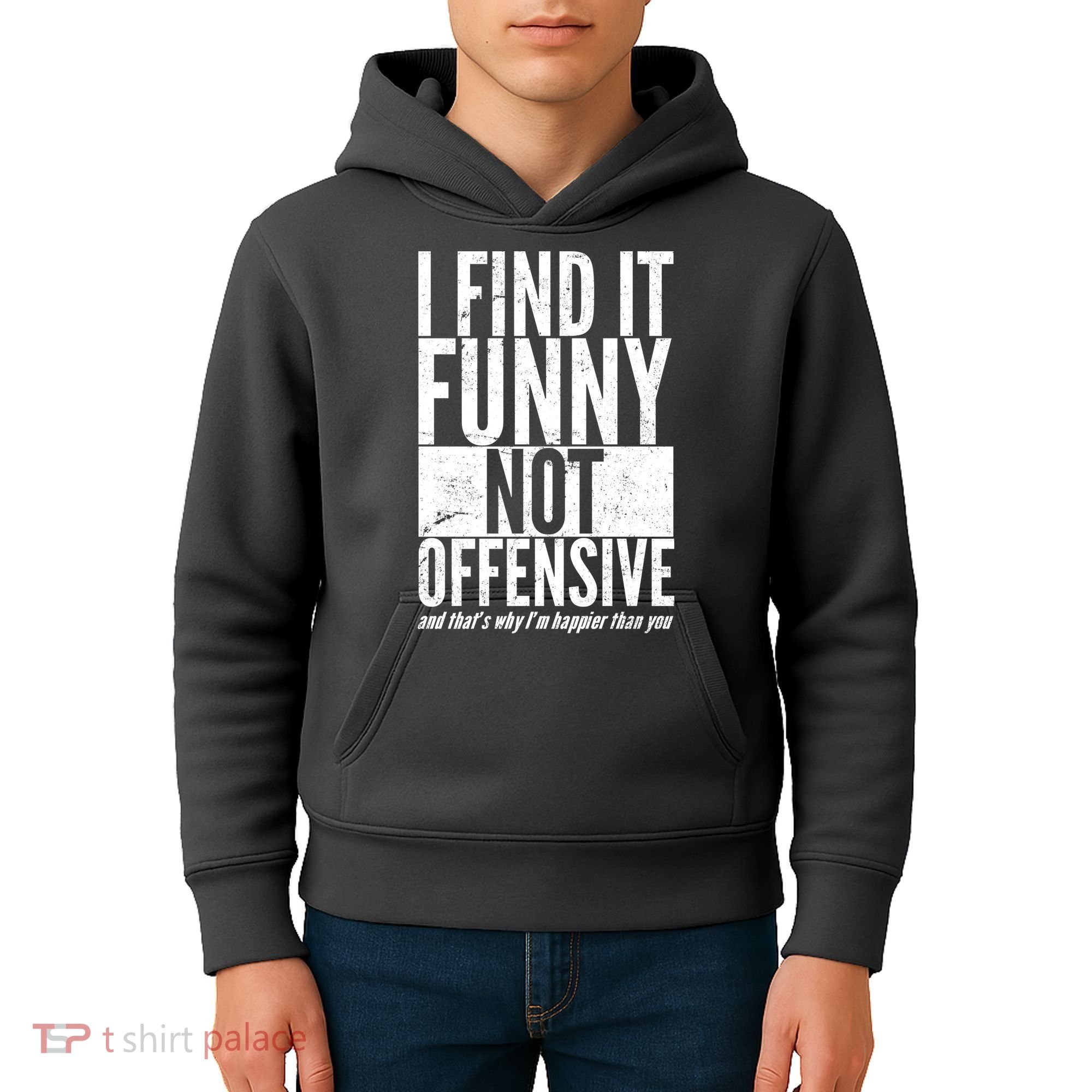 Find It Funny Not Offensive Happier Then You Kids Hoodie