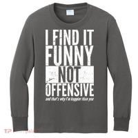 Find It Funny Not Offensive Happier Then You Kids Long Sleeve Shirt thumb 0