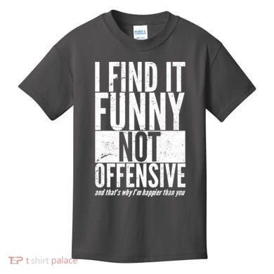 Find It Funny Not Offensive Happier Then You Kids T-Shirt