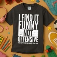 Find It Funny Not Offensive Happier Then You Kids T-Shirt thumb 3