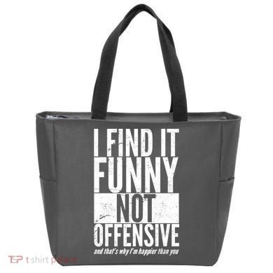 Find It Funny Not Offensive Happier Then You Tote Bag
