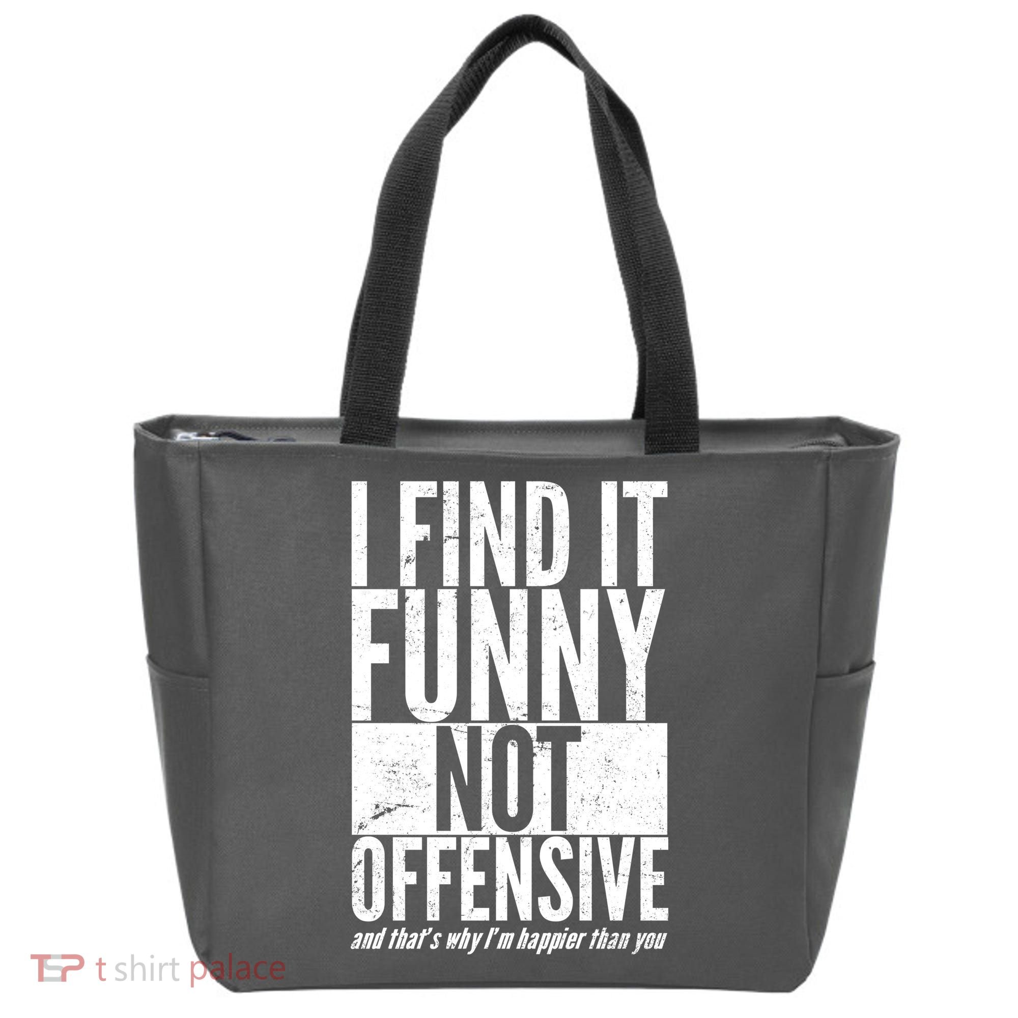 Find It Funny Not Offensive Happier Then You Tote Bag