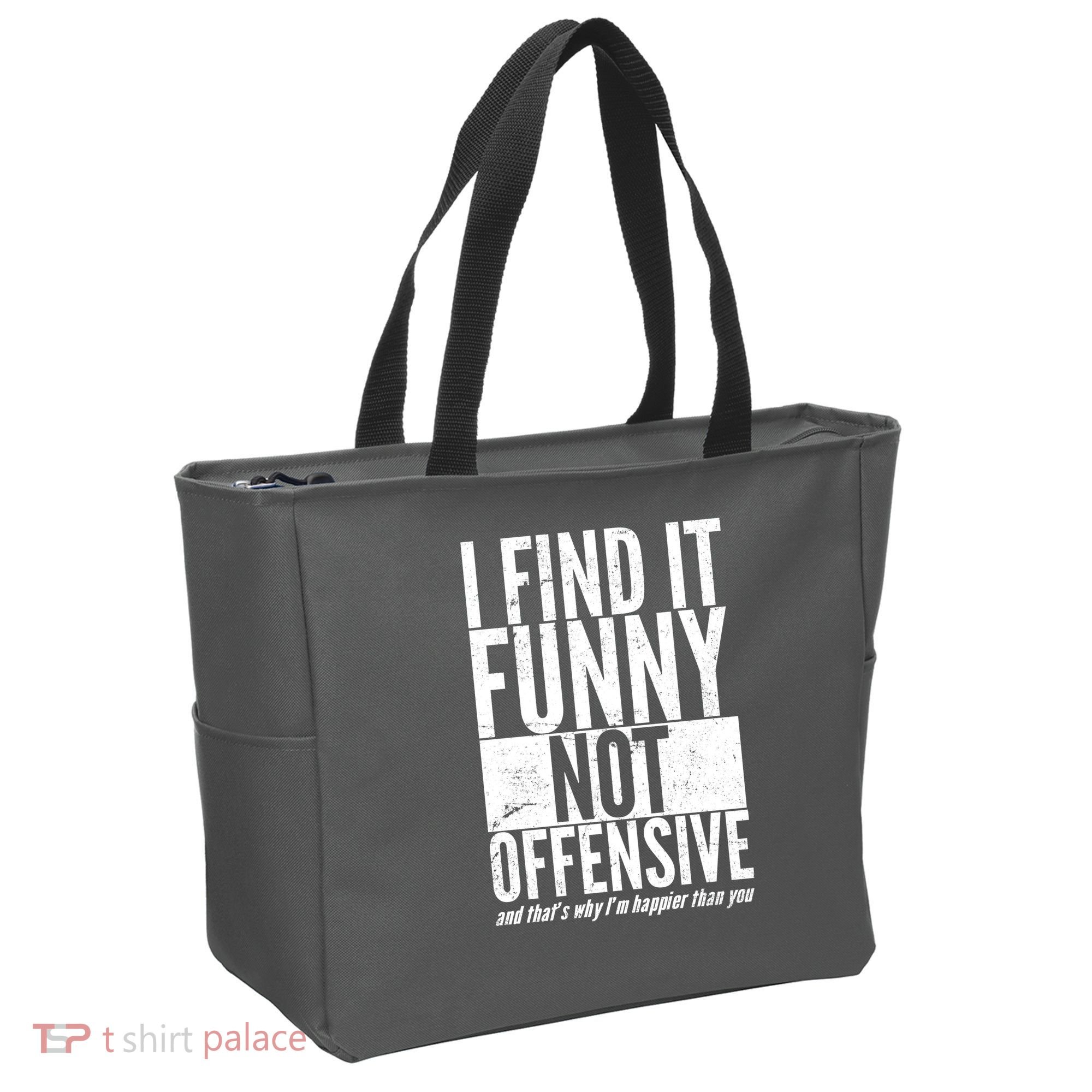 Find It Funny Not Offensive Happier Then You Tote Bag