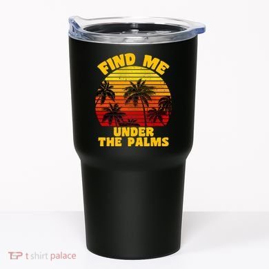 Find Me Under The Palms Tumbler