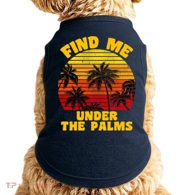 Find Me Under The Palms Doggie Tank