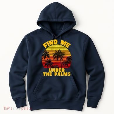 Find Me Under The Palms Hoodie