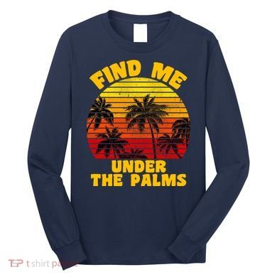 Find Me Under The Palms Long Sleeve Shirt