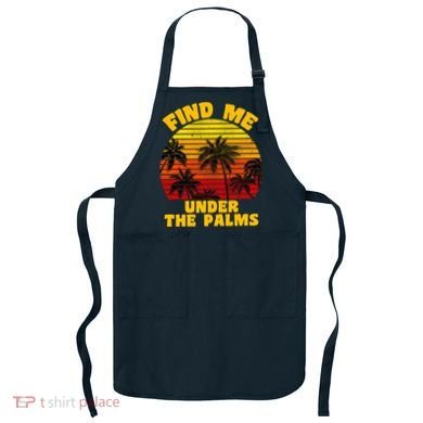 Find Me Under The Palms Apron