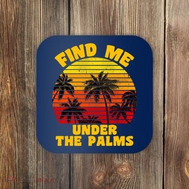 Find Me Under The Palms Coaster