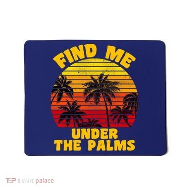 Find Me Under The Palms Mousepad