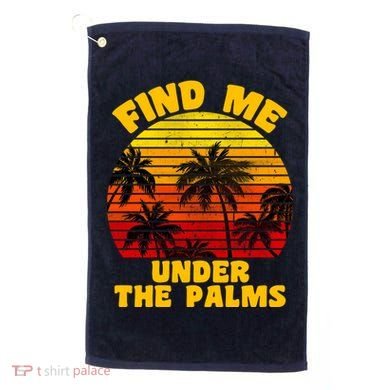 Find Me Under The Palms Golf Towel