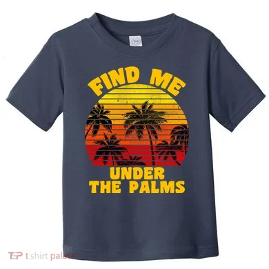Find Me Under The Palms Toddler T-Shirt