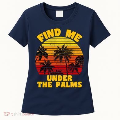 Find Me Under The Palms Women's T-Shirt