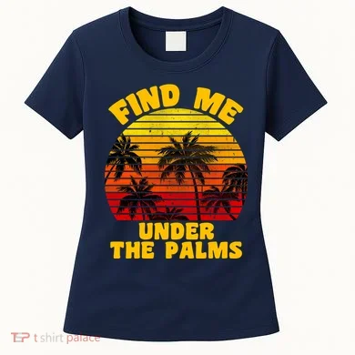 Find Me Under The Palms Women's T-Shirt