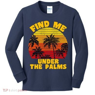 Find Me Under The Palms Kids Long Sleeve Shirt