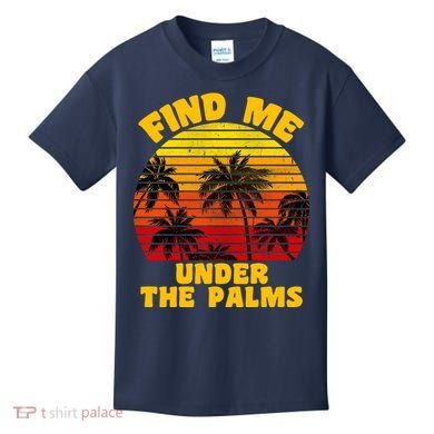 Find Me Under The Palms Kids T-Shirt