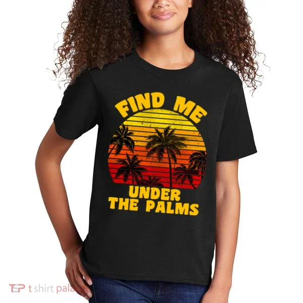 Find Me Under The Palms Kids T-Shirt