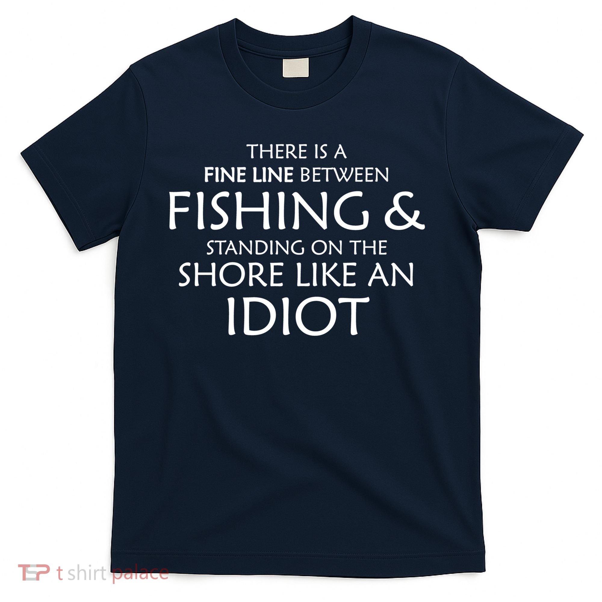 Fine Line Between Fishing And Idiots T-Shirt