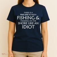 Fine Line Between Fishing And Idiots T-Shirt thumb 4