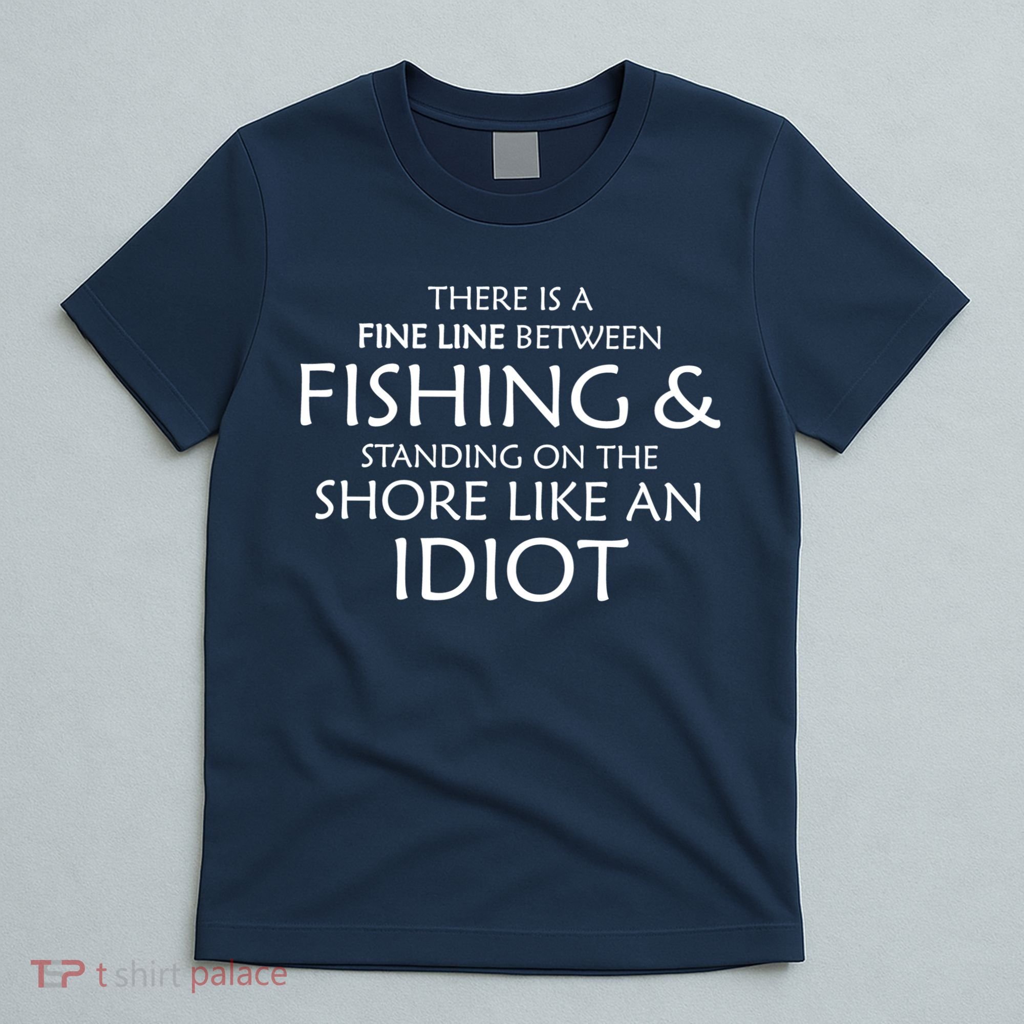 Fine Line Between Fishing And Idiots T-Shirt