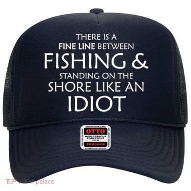 Fine Line Between Fishing And Idiots Hat