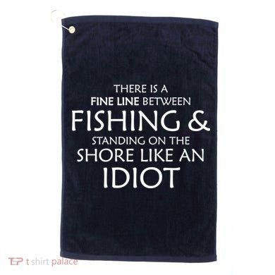 Fine Line Between Fishing And Idiots Golf Towel