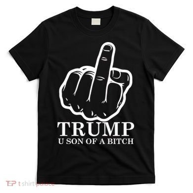 Finger Trump U Son of a B T-Shirt