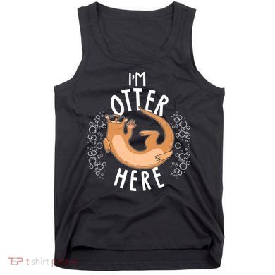Funny I'm Otter Here Tank Top