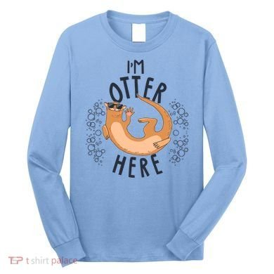 Funny I'm Otter Here Long Sleeve Shirt