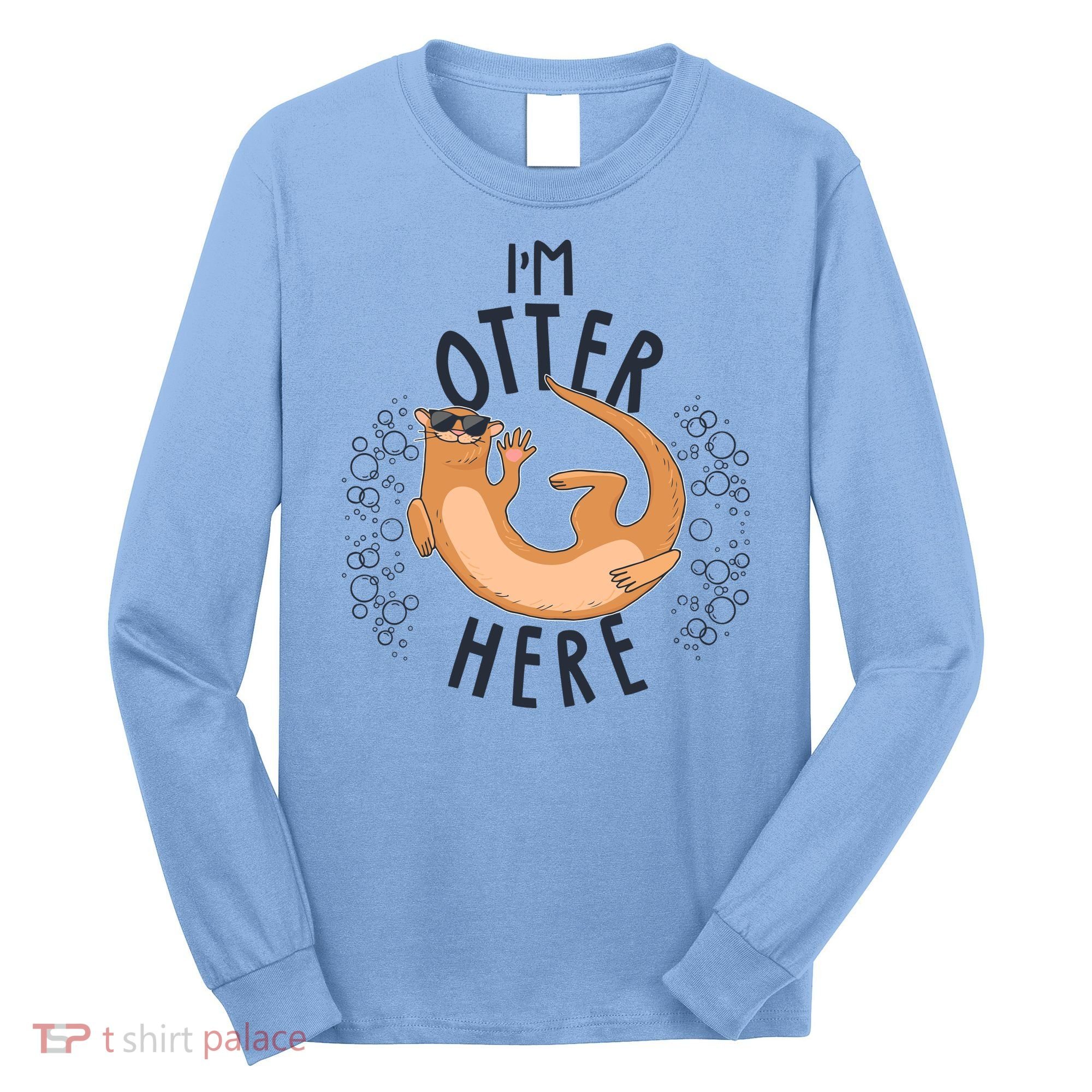 Funny I'm Otter Here Long Sleeve Shirt