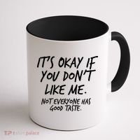 Funny Its Okay If You Dont Like Me Coffee Mug thumb 1