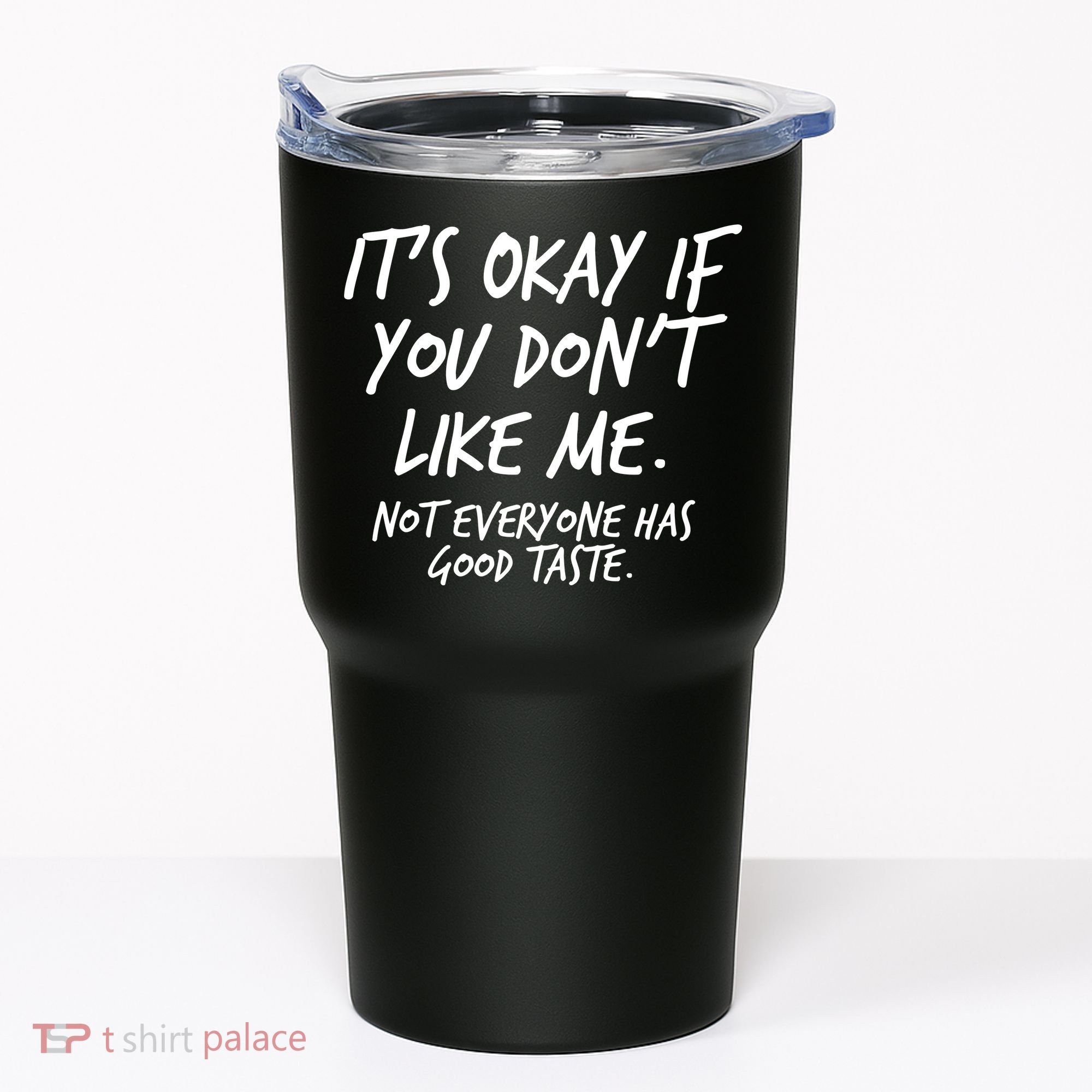 Funny Its Okay If You Dont Like Me Tumbler