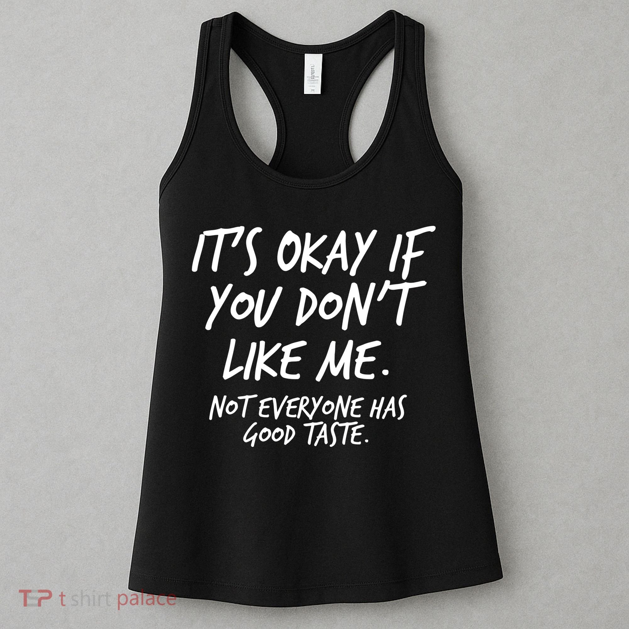 Funny Its Okay If You Dont Like Me Women's Tank Top