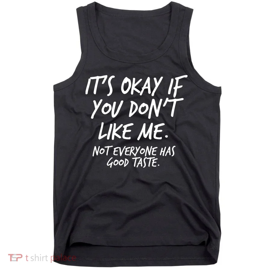 Funny Its Okay If You Dont Like Me Tank Top