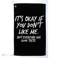 Funny Its Okay If You Dont Like Me Golf Towel thumb 0