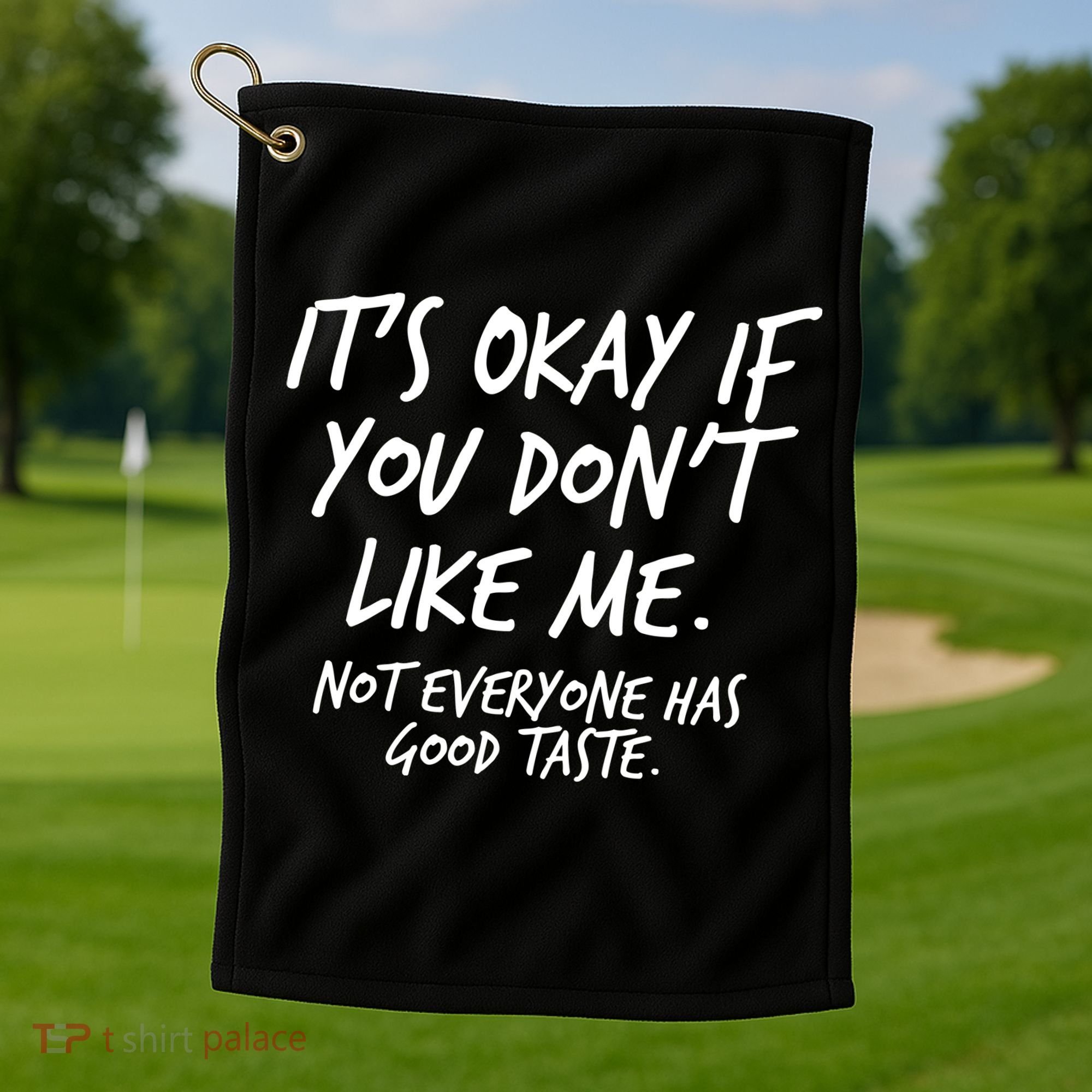 Funny Its Okay If You Dont Like Me Golf Towel