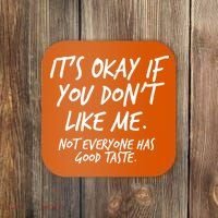 Funny Its Okay If You Dont Like Me Coaster thumb 0