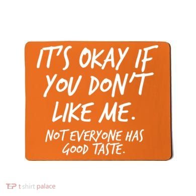 Funny Its Okay If You Dont Like Me Mousepad