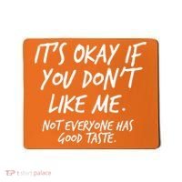 Funny Its Okay If You Dont Like Me Mousepad thumb 0