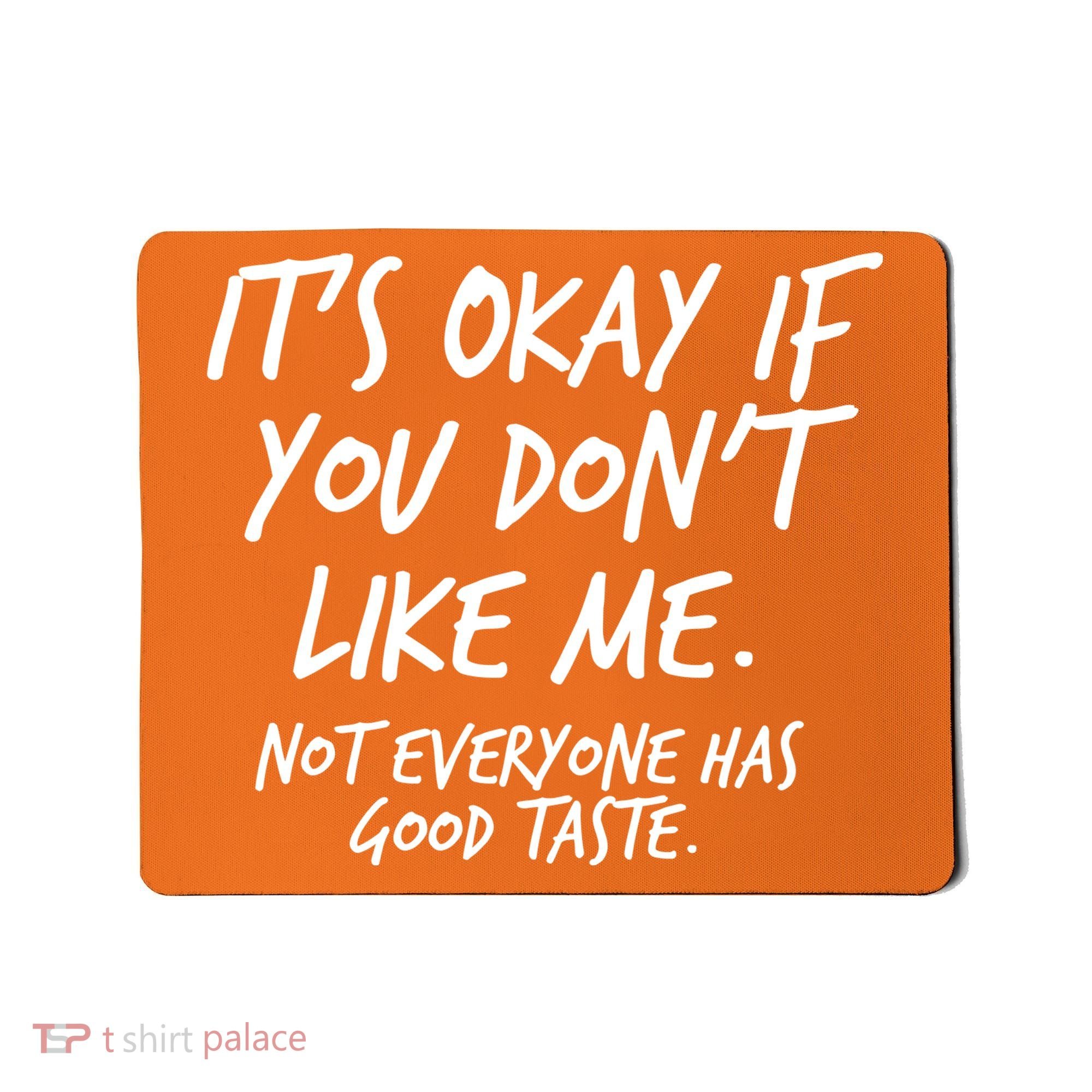 Funny Its Okay If You Dont Like Me Mousepad