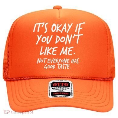 Funny Its Okay If You Dont Like Me Hat