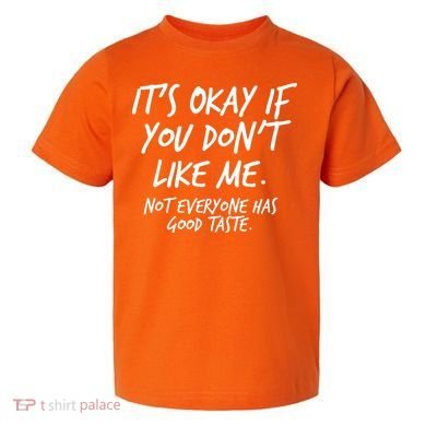 Funny Its Okay If You Dont Like Me Toddler T-Shirt