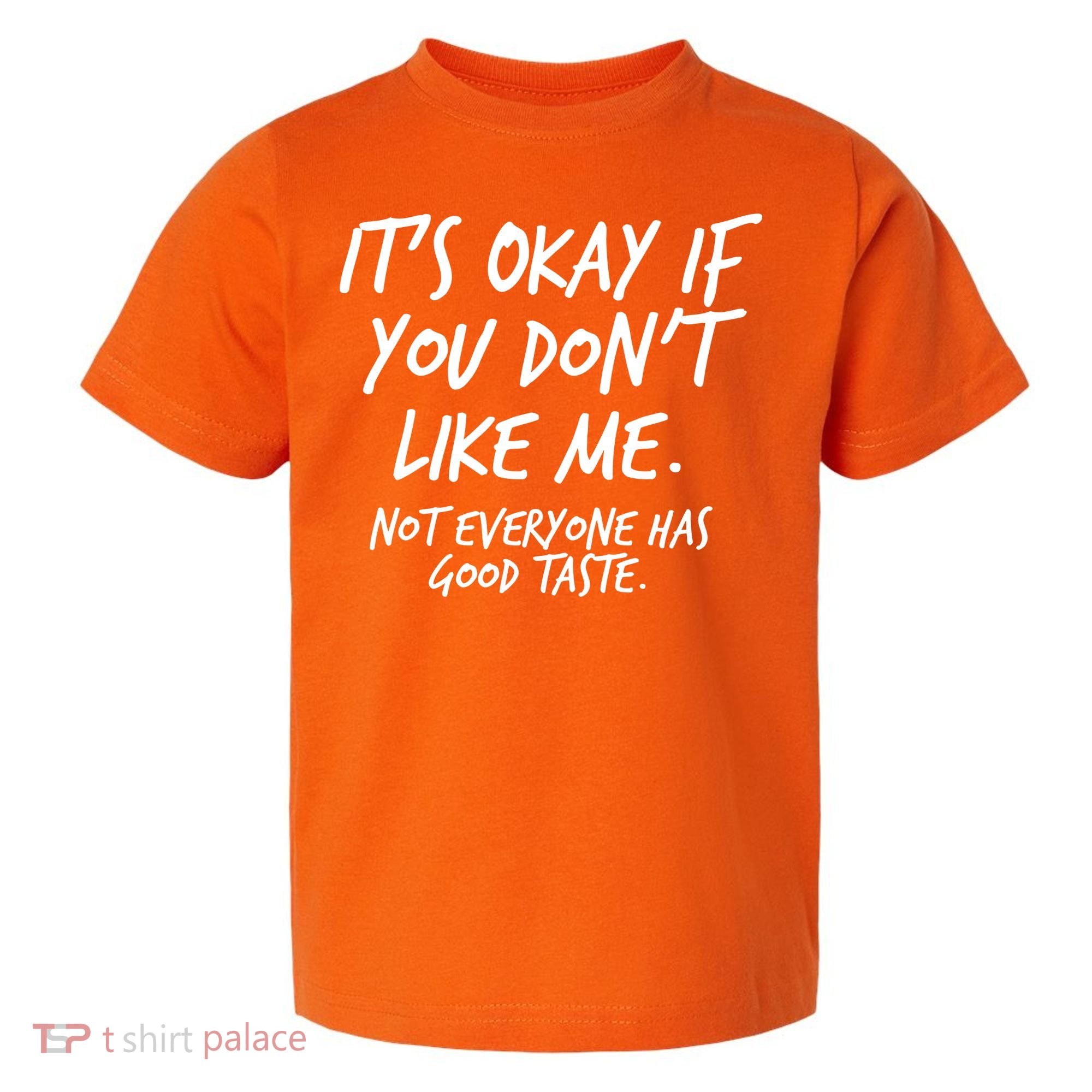 Funny Its Okay If You Dont Like Me Toddler T-Shirt