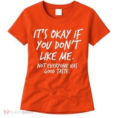 Funny Its Okay If You Dont Like Me Women's T-Shirt