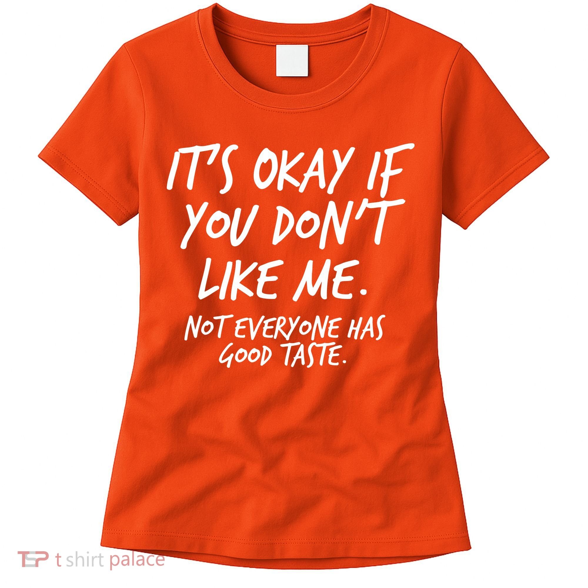 Funny Its Okay If You Dont Like Me Women's T-Shirt
