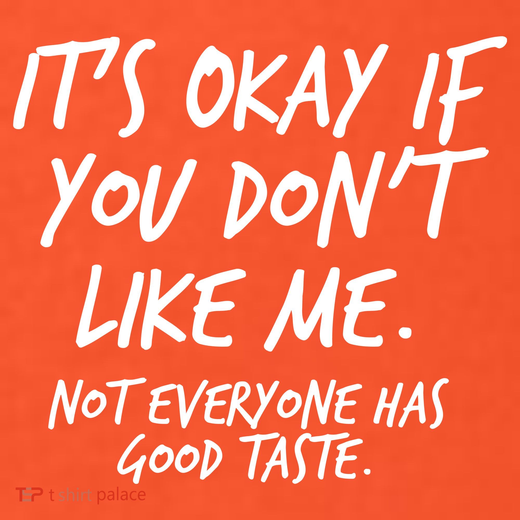Funny Its Okay If You Dont Like Me Women's T-Shirt