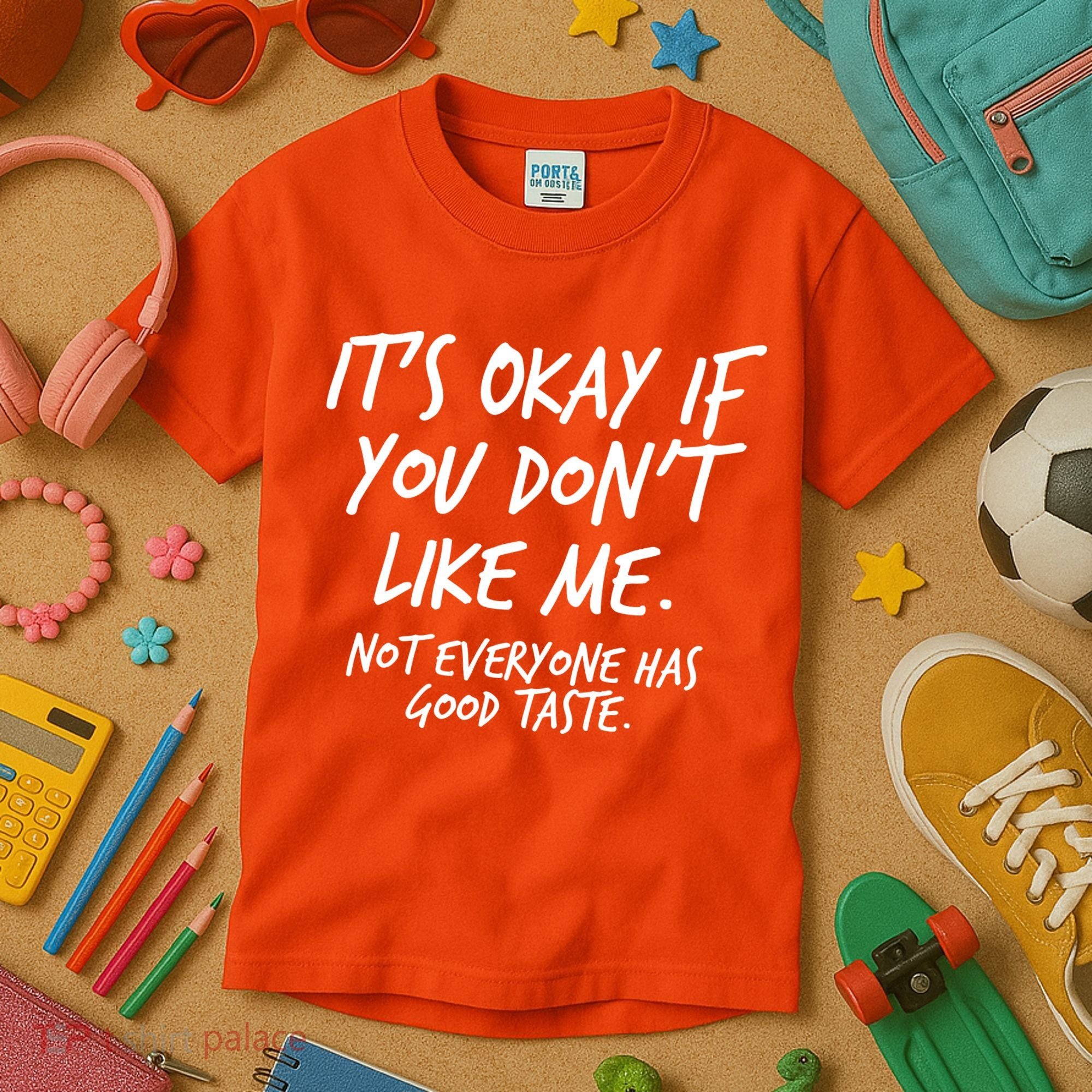 Funny Its Okay If You Dont Like Me Kids T-Shirt