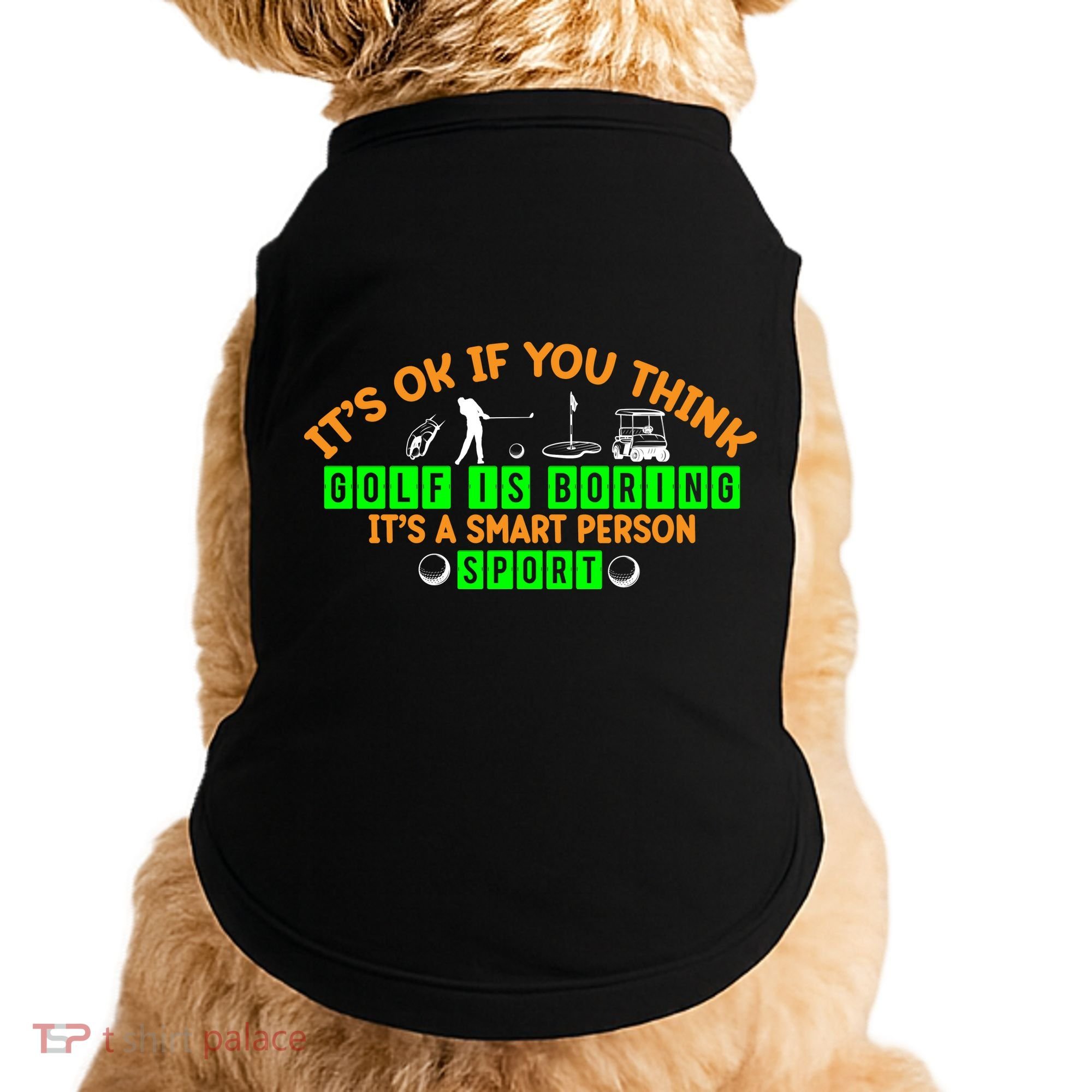 Funny It's Ok If You Think Golf Is Boring It's A Smart Person Sport Doggie Tank