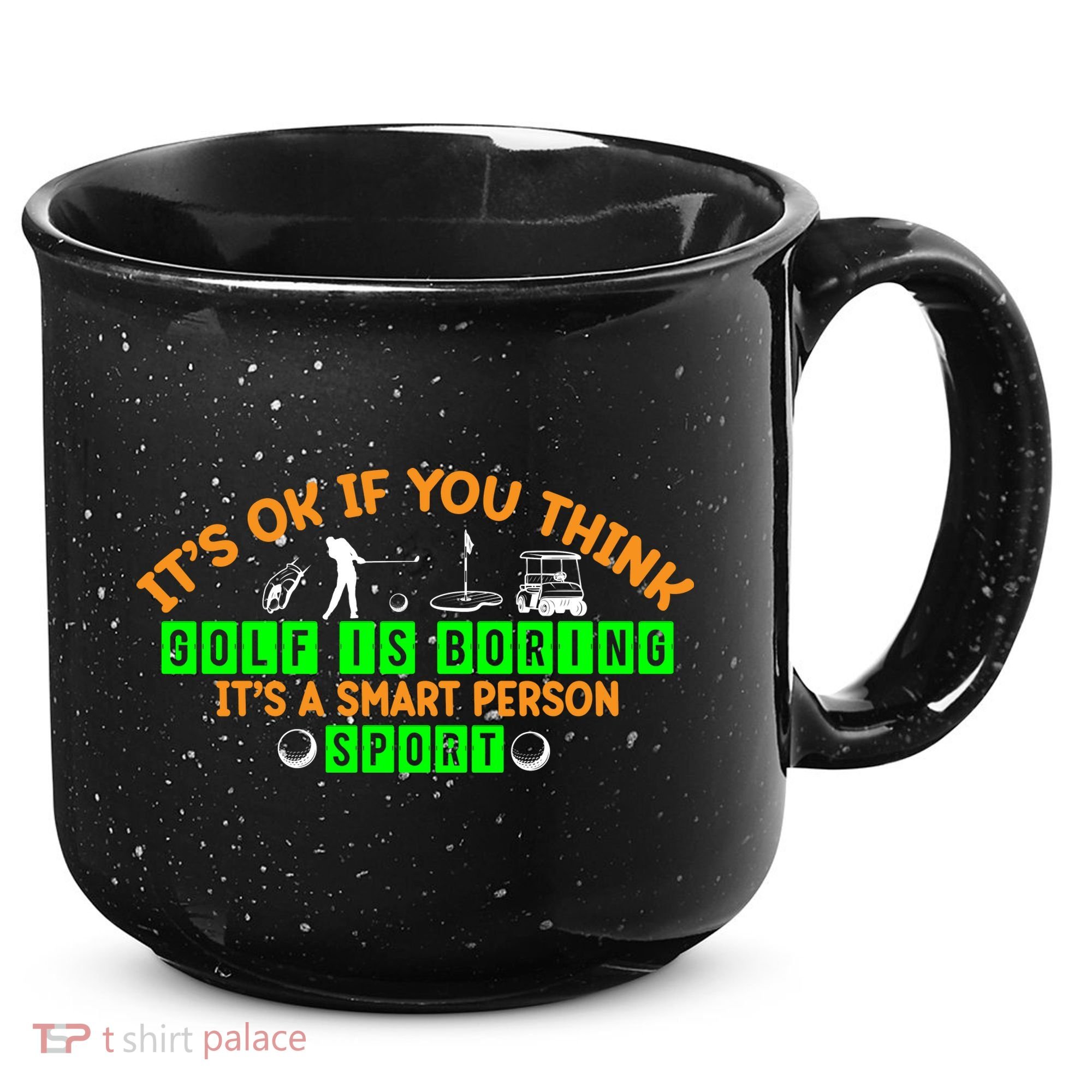 Funny It's Ok If You Think Golf Is Boring It's A Smart Person Sport 15oz Campfire Ceramic Mug